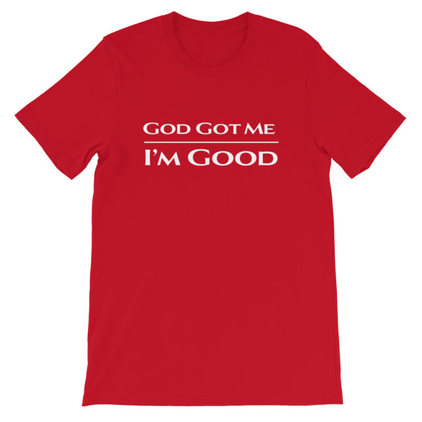 God Got Me I'm Good Unisex T-Shirt
