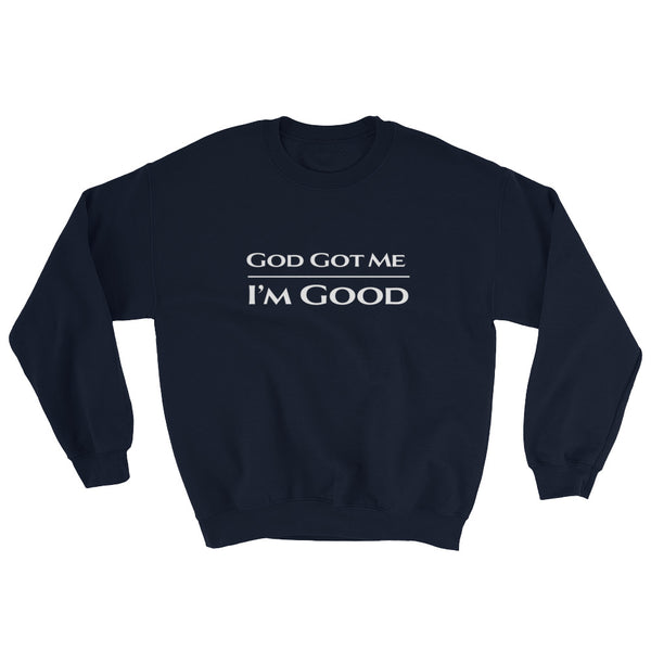 God Got Me I'm Good Sweatshirt