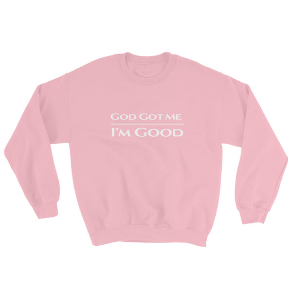 God Got Me I'm Good Sweatshirt