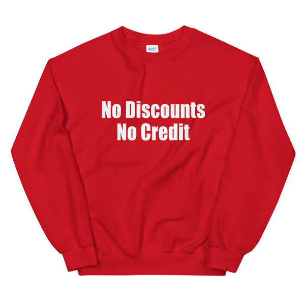 No Discount No Credit Unisex Sweatshirt