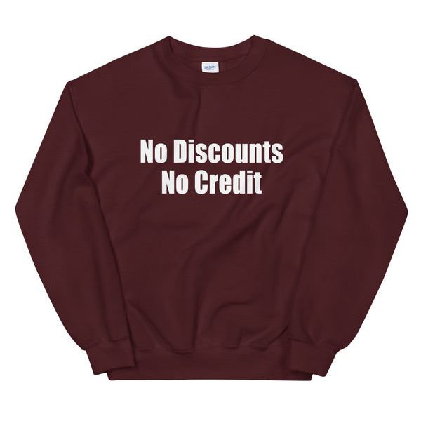 No Discount No Credit Unisex Sweatshirt